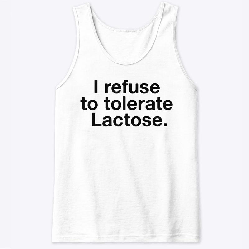 I refuse to tolerate Lactose.🐄