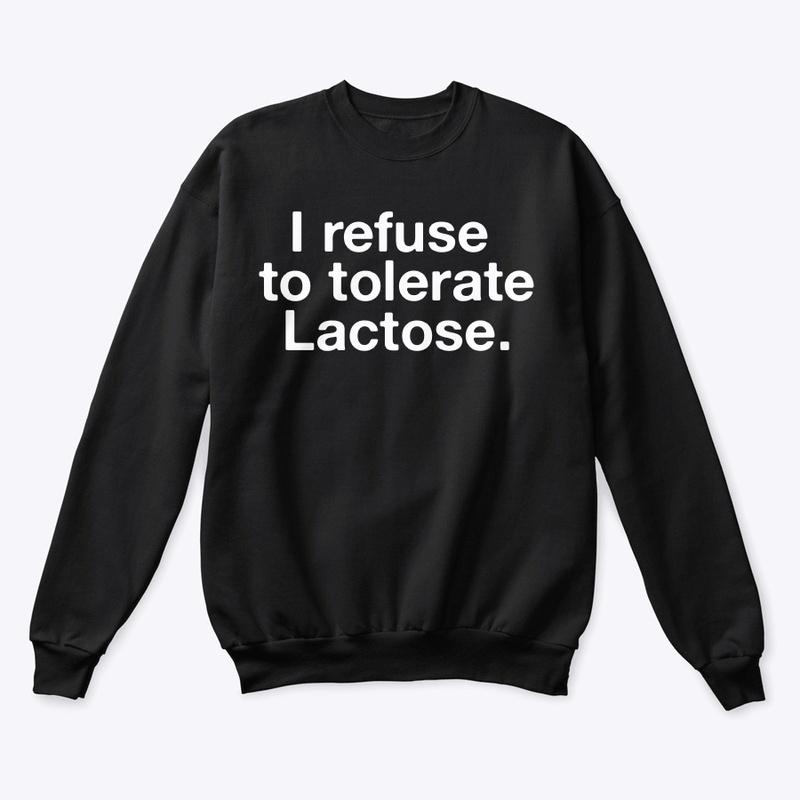 I refuse to tolerate Lactose.🥛