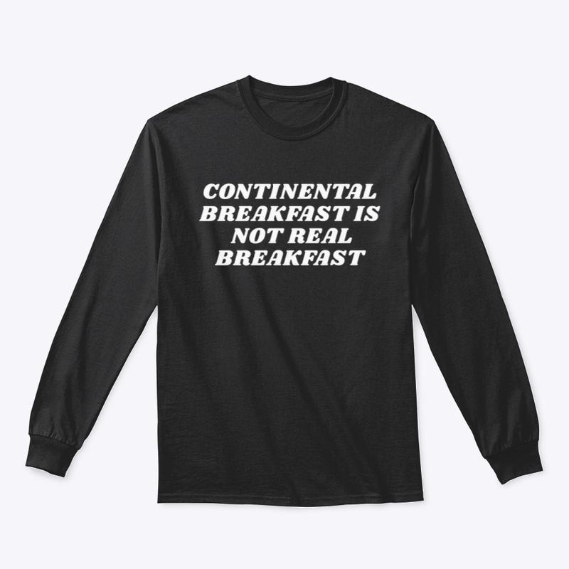 CONTINENTAL BREAKFAST IS NOT REAL