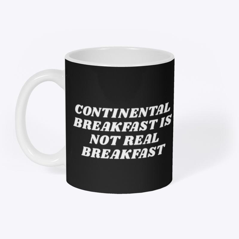 CONTINENTAL BREAKFAST IS NOT REAL