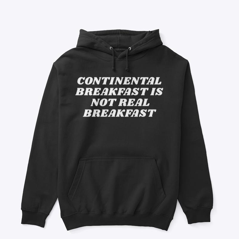 CONTINENTAL BREAKFAST IS NOT REAL