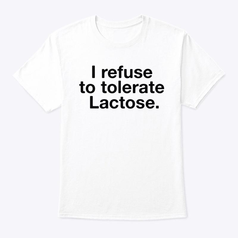 I refuse to tolerate Lactose.🐄