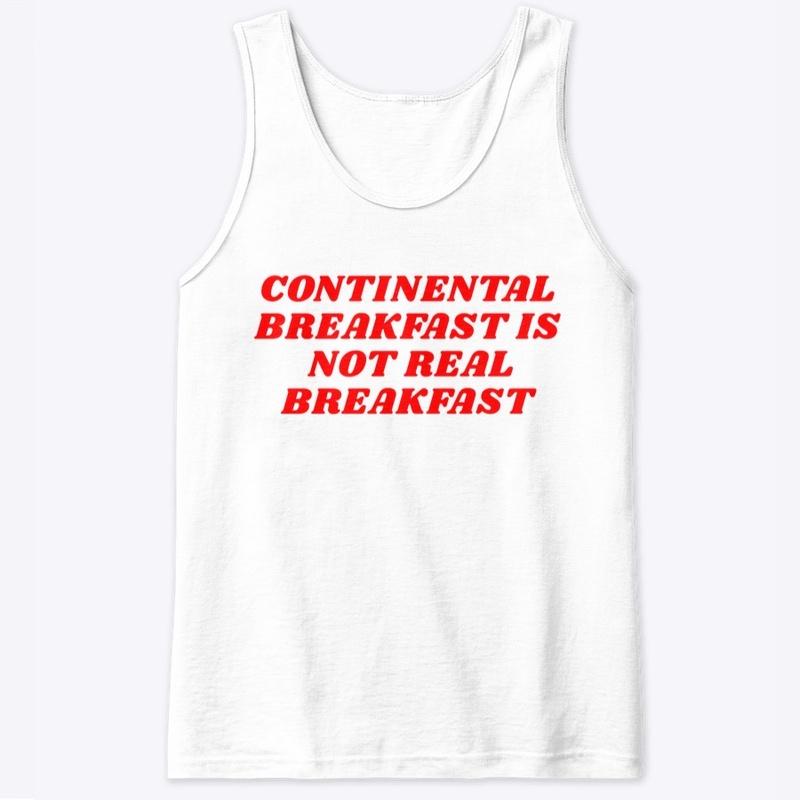 CONTINENTAL BREAKFAST IS NOT REAL