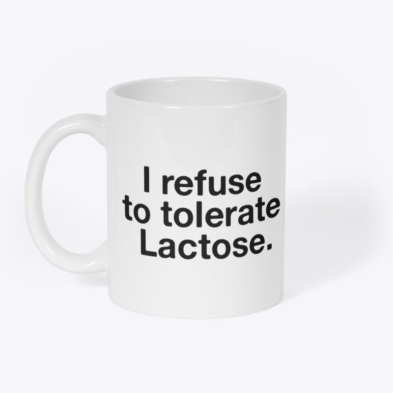 I refuse to tolerate Lactose.🐄