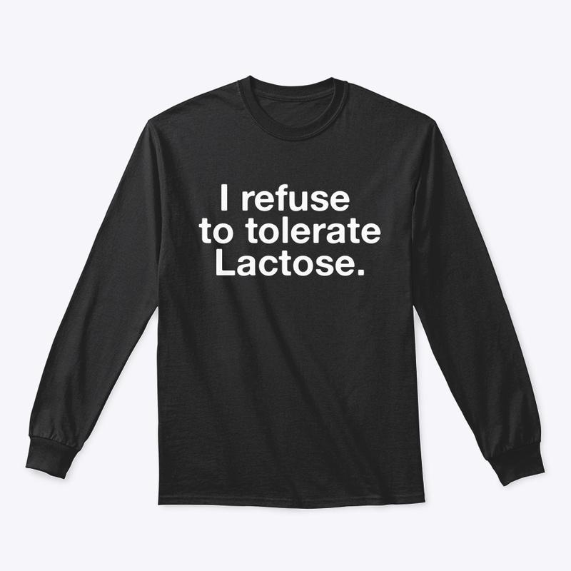 I refuse to tolerate Lactose.🥛