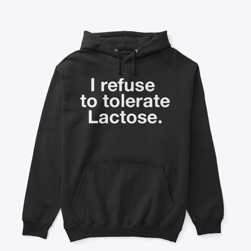 I refuse to tolerate Lactose.🥛