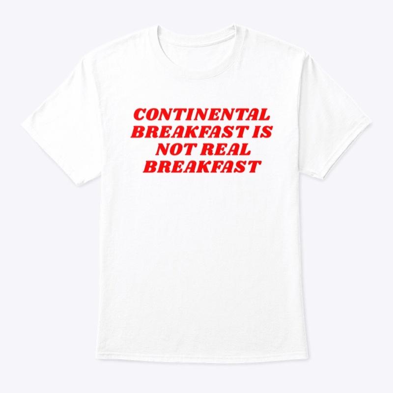 CONTINENTAL BREAKFAST IS NOT REAL